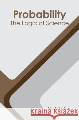 Probability: The Logic of Science Nash Stokes 9781639894451 States Academic Press - książka