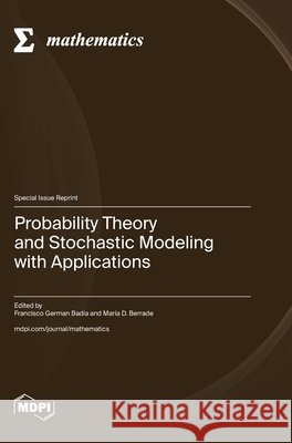 Probability Theory and Stochastic Modeling with Applications Francisco German Bad?a Mar?a D. Berrade 9783036588520 Mdpi AG - książka