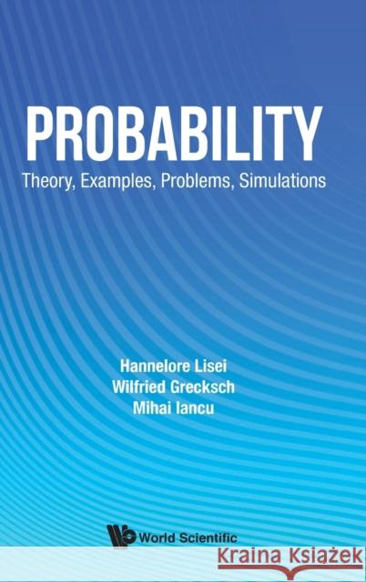 Probability: Theory, Examples, Problems, Simulations Lisei, Hannelore 9789811205736 World Scientific Publishing Company - książka