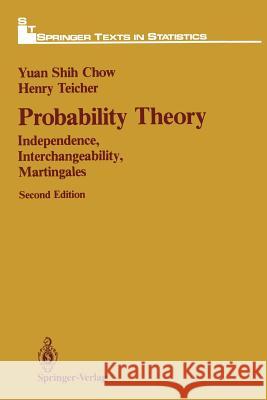 Probability Theory: Independence, Interchangeability, Martingales Chow, Yuan S. 9781468405064 Springer - książka