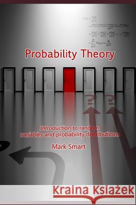 Probability Theory: Introduction to Random Variables and Probability Distributions Mark Smart 9781723833724 Independently Published - książka