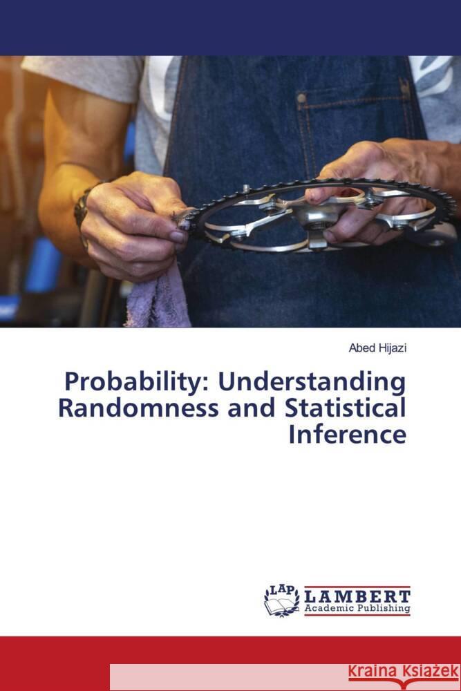 Probability: Understanding Randomness and Statistical Inference Hijazi, Abed 9786208419684 LAP Lambert Academic Publishing - książka