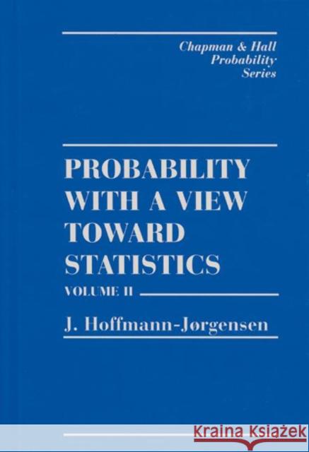 Probability With a View Towards Statistics, Volume II J. Hoffmann-Jorgensen Hoffman-Jorgensen Hoffman-Jorgensen 9780412052316 Chapman & Hall/CRC - książka