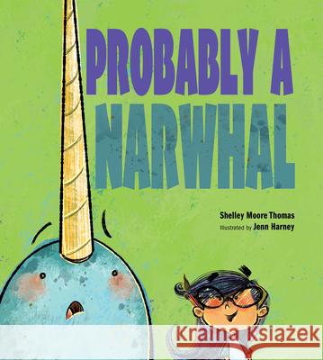 Probably a Narwhal Shelley Moore Thomas Jenn Harney 9781629795812 Boyds Mills Press - książka