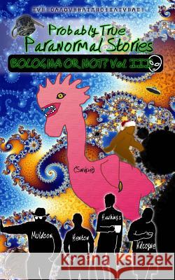 Probably True Paranormal Stories: Bologna or Not? Vol. III Nick S. Kilcoyne Will D. Henton Patrick J. Muldoon 9781482623154 Createspace Independent Publishing Platform - książka