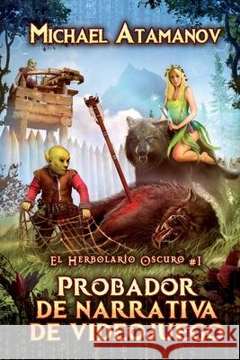 Probador de narrativa de videojuego (El Herbolario Oscuro #1): Serie LitRPG Michael Atamanov 9788076192232 Magic Dome Books - książka