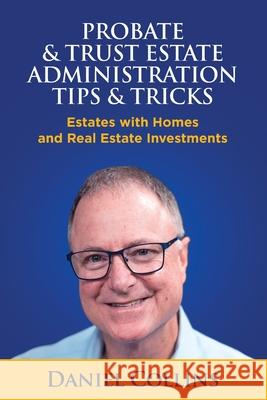 Probate & Trust Estate Administration Tips & Tricks: Estates with Homes and Real Estate Investments Daniel Collins 9781733514507 Daniel Collins - książka