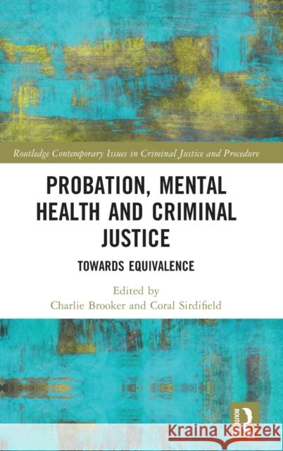 Probation, Mental Health and Criminal Justice: Towards Equivalence Charlie Brooker Coral Sirdifield 9781032044927 Routledge - książka