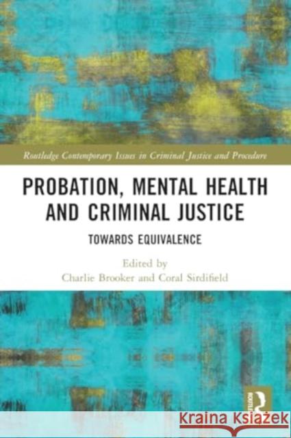 Probation, Mental Health and Criminal Justice: Towards Equivalence Charlie Brooker Coral Sirdifield 9781032044934 Routledge - książka