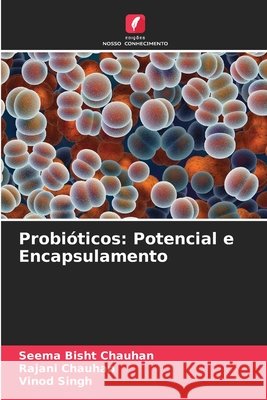 Probi?ticos: Potencial e Encapsulamento Seema Bish Rajani Chauhan Vinod Singh 9786209212628 Edicoes Nosso Conhecimento - książka