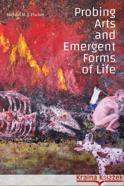 Probing Arts and Emergent Forms of Life Michael M. J. Fischer 9781478017059 Duke University Press - książka