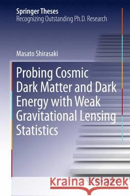 Probing Cosmic Dark Matter and Dark Energy with Weak Gravitational Lensing Statistics Masato Shirasaki 9789812877956 Springer - książka