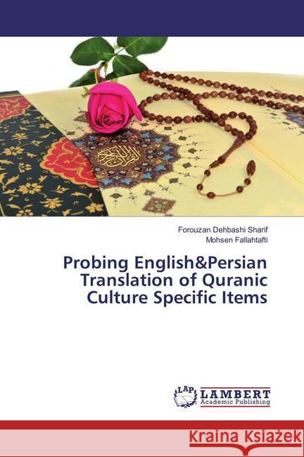 Probing English&Persian Translation of Quranic Culture Specific Items Dehbashi Sharif, Forouzan; Fallahtafti, Mohsen 9783659876950 LAP Lambert Academic Publishing - książka
