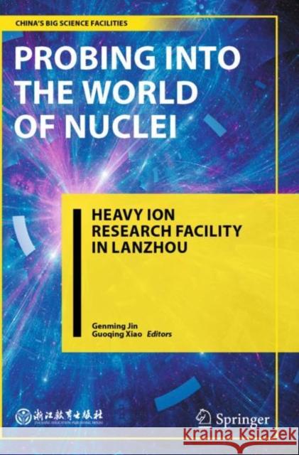 Probing into the World of Nuclei: Heavy Ion Research Facility in Lanzhou Genming Jin Guoqing Xiao Mao Li 9789811607172 Springer - książka