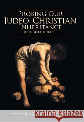 Probing Our Judeo-Christian Inheritance (for Freethinkers) Max Burnett 9781480826335 Archway Publishing - książka