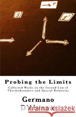 Probing the Limits: Collected Works on the Second Law of Thermodynamics and Special Relativity Germano D'Abramo 9781540844781 Createspace Independent Publishing Platform - książka