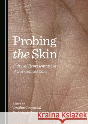 Probing the Skin: Cultural Representations of Our Contact Zone Caroline Rosenthal, Dirk Vanderbeke 9781443870689 Cambridge Scholars Publishing (RJ) - książka