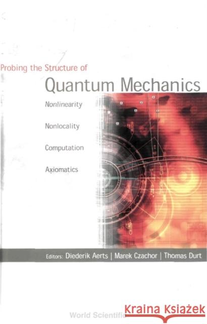 Probing The Structure Of Quantum Mechanics: Nonlinearity, Nonlocality, Computation And Axiomatics  9789810248475  - książka