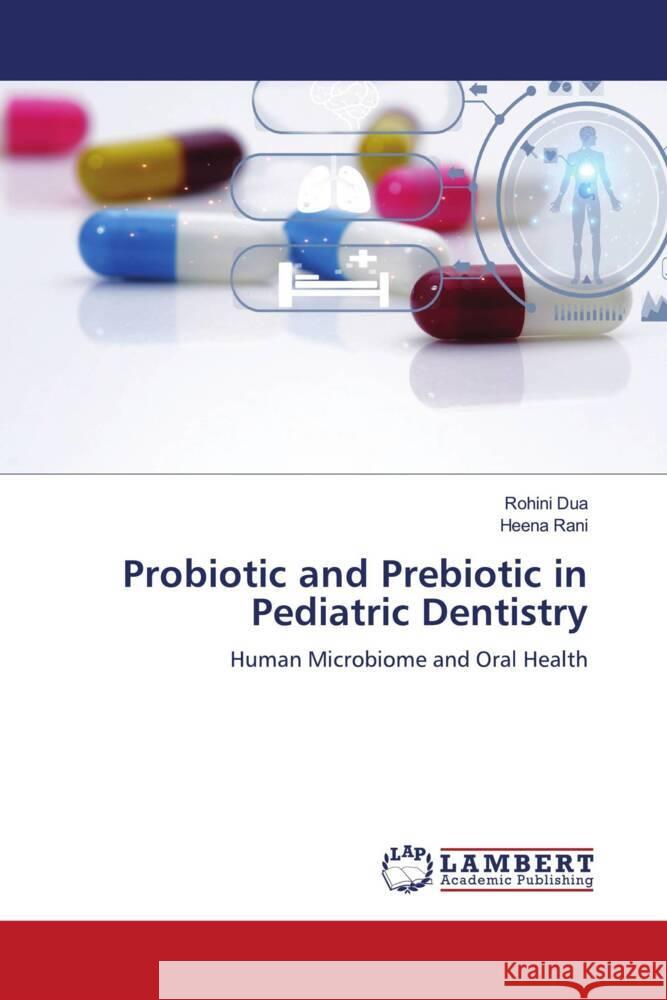 Probiotic and Prebiotic in Pediatric Dentistry Dua, Rohini, Rani, Heena 9786208435462 LAP Lambert Academic Publishing - książka