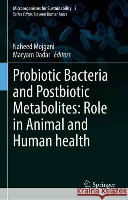 Probiotic Bacteria and Postbiotic Metabolites: Role in Animal and Human Health Naheed Mojgani Maryam Dadar 9789811602221 Springer - książka