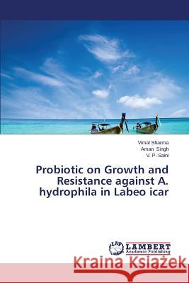 Probiotic on Growth and Resistance against A. hydrophila in Labeo icar Sharma Vimal                             Singh Aman                               Saini V. P. 9783659679391 LAP Lambert Academic Publishing - książka