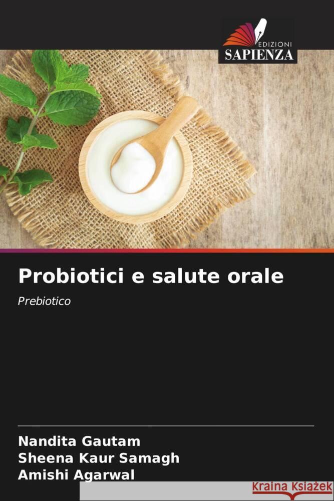 Probiotici e salute orale Gautam, Nandita, Samagh, Sheena Kaur, Agarwal, Amishi 9786205178041 Edizioni Sapienza - książka