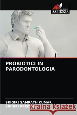 Probiotici in Parodontologia Srigiri Sampath Kumar, Srigiri Preethi 9786204066431 Edizioni Sapienza - książka