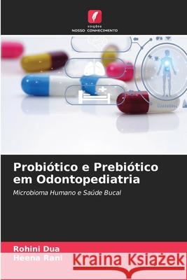 Probiótico e Prebiótico em Odontopediatria Dua, Rohini, Rani, Heena 9783330841000 Edições Nosso Conhecimento - książka