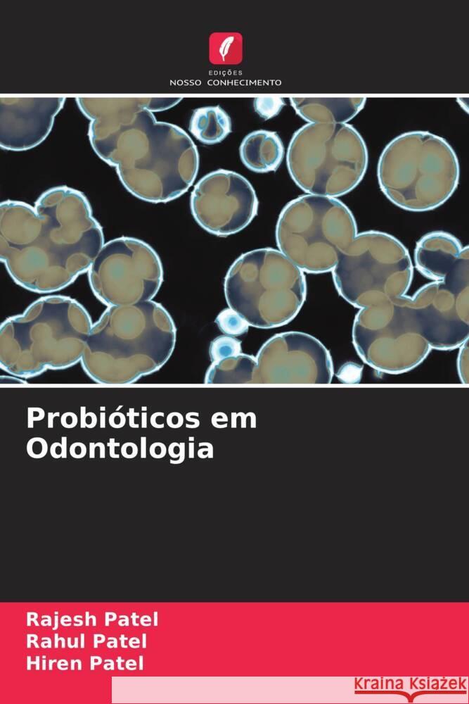 Probióticos em Odontologia Patel, Rajesh, Patel, Rahul, Patel, Hiren 9786205453575 Edições Nosso Conhecimento - książka