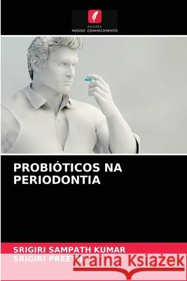 Probióticos Na Periodontia Srigiri Sampath Kumar, Srigiri Preethi 9786204066455 Edicoes Nosso Conhecimento - książka