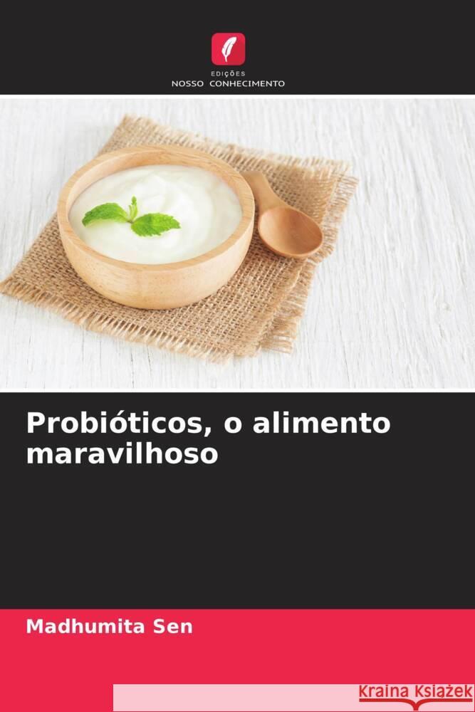 Probióticos, o alimento maravilhoso Sen, Madhumita 9786204878898 Edições Nosso Conhecimento - książka