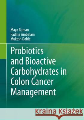 Probiotics and Bioactive Carbohydrates in Colon Cancer Management Mukesh Doble Maya Raman Padma Ambalam 9788132225850 Springer - książka