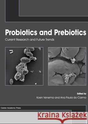 Probiotics and Prebiotics: Current Research and Future Trends Koen Venema Ana Paula D 9781910190098 Caister Academic Press - książka