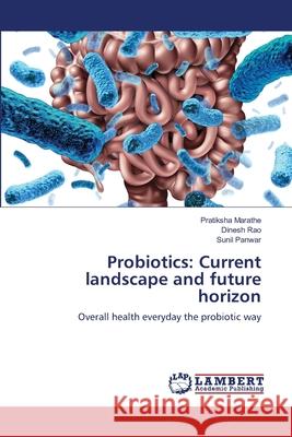 Probiotics: Current landscape and future horizon Pratiksha Marathe Dinesh Rao Sunil Panwar 9786203305746 LAP Lambert Academic Publishing - książka