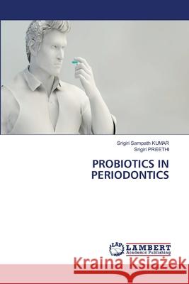 Probiotics in Periodontics Srigiri Sampath Kumar Srigiri Preethi 9786203472011 LAP Lambert Academic Publishing - książka