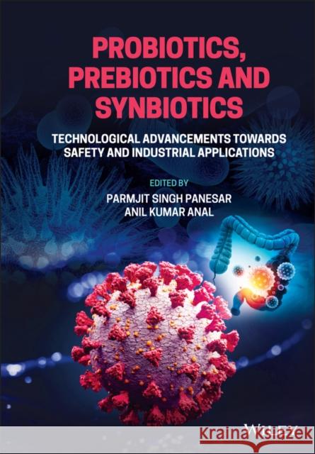 Probiotics, Prebiotics and Synbiotics: Technological Advancements Towards Safety and Industrial Applications Panesar, Parmjit Singh 9781119701200 John Wiley and Sons Ltd - książka