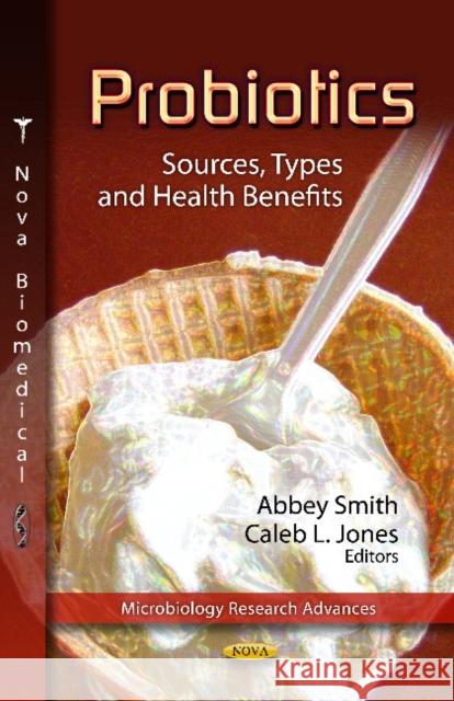 Probiotics: Sources, Types & Health Benefits Abbey Smith, Caleb L Jones 9781619426917 Nova Science Publishers Inc - książka