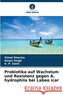 Probiotika auf Wachstum und Resistenz gegen A. hydrophila bei Labeo icar Sharma, Vimal, Singh, Aman, Saini, V. P. 9786200450586 Verlag Unser Wissen - książka