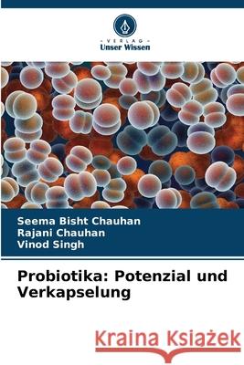 Probiotika: Potenzial und Verkapselung Seema Bish Rajani Chauhan Vinod Singh 9786209243332 Verlag Unser Wissen - książka
