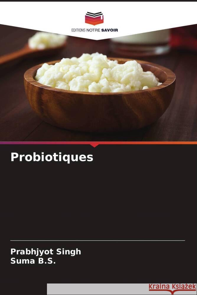 Probiotiques Singh, Prabhjyot, B.S., Suma 9786206415176 Editions Notre Savoir - książka