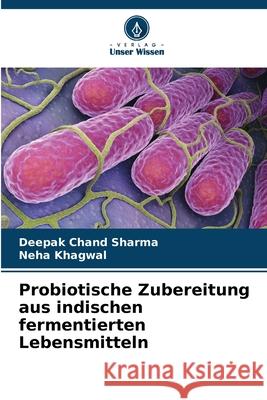 Probiotische Zubereitung aus indischen fermentierten Lebensmitteln Deepak Chand Sharma Neha Khagwal 9786207684595 Verlag Unser Wissen - książka