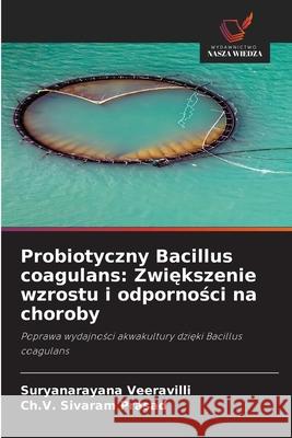 Probiotyczny Bacillus coagulans: Zwiekszenie wzrostu i odpornosci na choroby Veeravilli, Suryanarayana, Sivaram Prasad, Ch.V. 9786209293405 Wydawnictwo Nasza Wiedza - książka