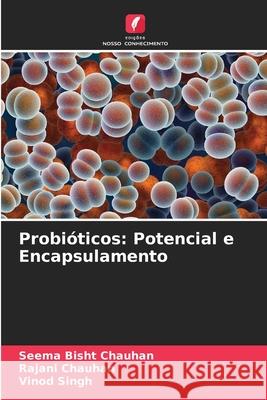 Probi?ticos: Potencial e Encapsulamento Seema Bish Rajani Chauhan Vinod Singh 9786209212628 Edicoes Nosso Conhecimento - książka