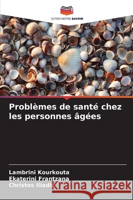 Probl?mes de sant? chez les personnes ?g?es Lambrini Kourkouta Ekaterini Frantzana Christos Iliadis 9786630441000 Editions Notre Savoir - książka