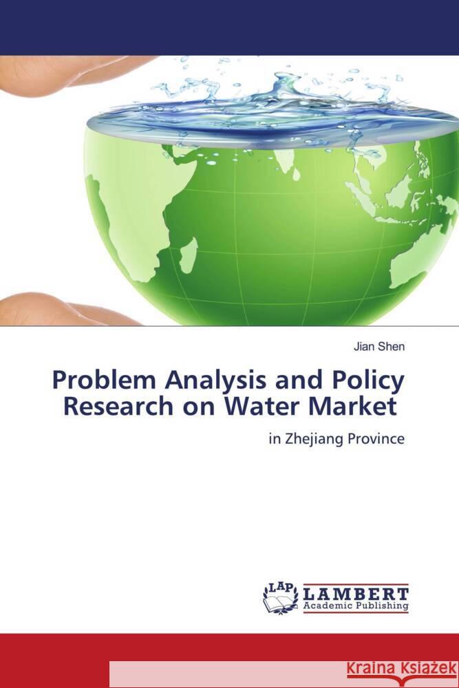 Problem Analysis and Policy Research on Water Market Shen, Jian 9786206751427 LAP Lambert Academic Publishing - książka