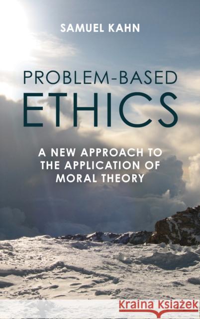 Problem-Based Ethics: A New Approach to the Application of Moral Theory Samuel Kahn 9781538195307 Rowman & Littlefield - książka