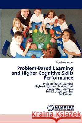 Problem-Based Learning and Higher Cognitive Skills Performance Keziah Achuonye   9783845444635 LAP Lambert Academic Publishing AG & Co KG - książka