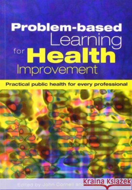 Problem-Based Learning for Health Improvement: Practical Public Health for Every Professional John Cornell 9781857755015 Radcliffe Publishing - książka