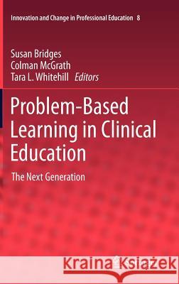 Problem-Based Learning in Clinical Education: The Next Generation Susan Bridges, Colman McGrath, Tara L. Whitehill 9789400725140 Springer - książka