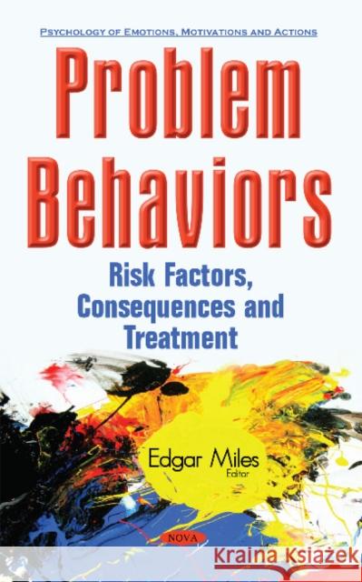 Problem Behaviors: Risk Factors, Consequences & Treatment Edgar Miles 9781634846219 Nova Science Publishers Inc - książka